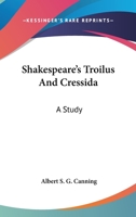Shakespeare's Troilus And Cressida: A Study 1425476643 Book Cover