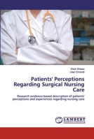 Patients' Perceptions Regarding Surgical Nursing Care: Research evidence-based description of patients' perceptions and experiences regarding nursing care 6200497141 Book Cover