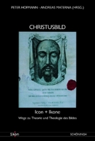 Christusbild: Icon + Ikone. Wege Zu Theorie Und Theologie Des Bildes 3506764950 Book Cover