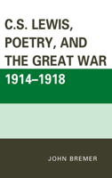 C.S. Lewis, Poetry, and the Great War 1914-1918 0739197541 Book Cover