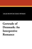 Gertrude of Denmark: An Interpretive Romance 1434429954 Book Cover
