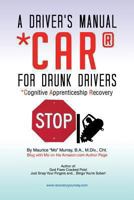 A Driver's Manual for Drunk Drivers: Car: Cognitive Apprenticeship Recovery 1491808381 Book Cover