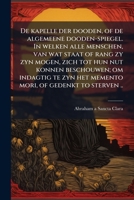 De kapelle der dooden, of de algemeene dooden-spiegel. In welken alle menschen, van wat staat of rang zy zyn mogen, zich tot hun nut konnen ... of gedenkt to sterven .. (Dutch Edition) B0FJVTDXLH Book Cover