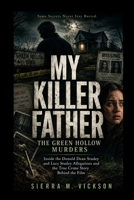 MY KILLER FATHER: THE GREEN HOLLOW MURDERS: Inside the Donald Dean Studey and Lucy Studey Allegations and the True Crime Story Behind the Film B0H15266ZV Book Cover