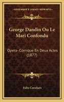 George Dandin Ou Le Mari Confondu: Opera- Comique En Deux Actes (1877) 1168021669 Book Cover