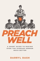 Preach Well: A Short Guide to Making Even the Average Sermon Much Better 0995271356 Book Cover