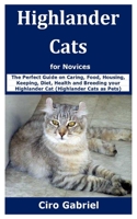 Highlander Cats for Novices: The Perfect Guide on Caring, Food, Housing, Keeping, Diet, Health and Breeding your Highlander Cat (Highlander Cats as Pets) B08KBKRJ22 Book Cover
