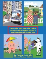 How the Ant Met the Zebra: Teach Your Child the Alphabet and How to Read Using Phonics and 42 Magic Words 1958892262 Book Cover