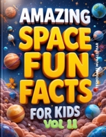 Amazing Space Fun Fact Book for Kids! Get Ready to Explore the Cosmos! Volume 2: The Ultimate Journey Through Our Universe: Beyond the Moon & Into the Cosmos! (Amazing Space Facts for Kids!) B0FCFQ4STS Book Cover