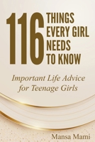 116 Things Every Girl Needs to Know: Important Life Advice for Teenage Girls B0BSW79QS9 Book Cover