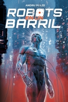 ROBOTS EN UN BARRIL: Una novela de ciencia ficción distópica (Spanish Edition) B0DM2BJY6G Book Cover