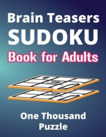 Brain Teasers Sudoku Book for Adults - One Thousand Puzzle: Bumper Collection of Brain Teasers Puzzles for Beginner and Guru with Solution, One Thousand Puzzle B08HGRWC3D Book Cover
