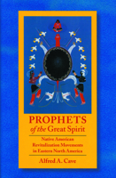Prophets of the Great Spirit: Native American Revitalization Movements in Eastern North America 1496247388 Book Cover