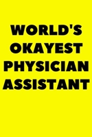 World's Okayest Physician Assistant: Journal Black and White interior With White Paper Matte Paperback Cover Finish 6x9 Inches 120 Pages 167592872X Book Cover