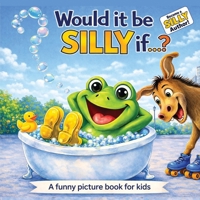 Would it be silly if...?: A funny picture book for kids B0GLGYX74S Book Cover