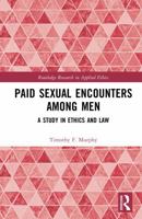 Paid Sexual Encounters among Men: A Study in Ethics and Law (Routledge Research in Applied Ethics) 1032946407 Book Cover