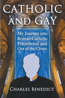 Catholic and Gay: My Journey into Roman Catholic Priesthood and Out of the Closet B0C488F3MX Book Cover