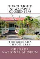 Torchlight Newspaper Closed 1979: The Grenada Chronicles 1523455551 Book Cover