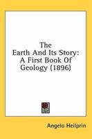 The Earth And Its Story: A First Book Of Geology 1164187708 Book Cover