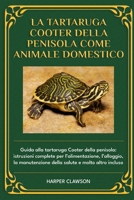 LA TARTARUGA COOTER DELLA PENISOLA COME ANIMALE DOMESTICO: Guida alla tartaruga Cooter della penisola: istruzioni complete per l’alimentazione, ... e molto altro incluso (Italian Edition) B0DWZTSTML Book Cover
