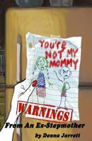 "You're Not My Mommy!" WARNINGS from an Ex-Stepmother 0989765814 Book Cover