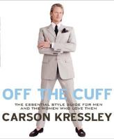 Off the Cuff: The Essential Style Guide for Men--And the Women Who Love Them 0525948368 Book Cover