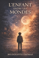 L'ENFANT ENTRE LES MONDES: Entre la vie et l'invisible (French Edition) B0GH7XMVXR Book Cover