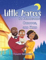 Little Marcus So Handsome, Curious, and Kind B0FFKSDKRP Book Cover