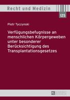 Verfuegungsbefugnisse an Menschlichen Koerpergeweben Unter Besonderer Beruecksichtigung Des Transplantationsgesetzes 3631669445 Book Cover