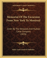 Memorial Of The Excursion From New York To Montreal: Given By The Delaware And Hudson Canal Company 1120326362 Book Cover