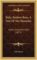 Bulo; Reuben Ross: A Tale of the Manacles; Hymn, Song and Story 1014405254 Book Cover