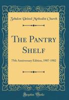 The Pantry Shelf: 75th Anniversary Edition, 1907-1982 (Classic Reprint) 0265763339 Book Cover