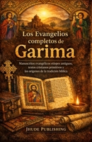 Los Evangelios completos de Garima: Manuscritos evangélicos etíopes antiguos, textos cristianos primitivos y los orígenes de la tradición bíblica (Spanish Edition) B0GY49S158 Book Cover