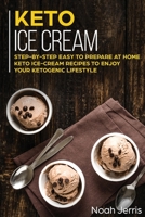 Keto Ice Cream: Step-By-step Easy to Prepare at Home Keto Ice-cream Recipes to Enjoy Your Ketogenic Lifestyle 1648641989 Book Cover