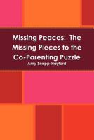 Missing Peaces: The Missing Pieces to the Co-Parenting Puzzle 1257755919 Book Cover