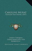 Caroline Murat: Konigin Von Neapel (1897) 1147829381 Book Cover