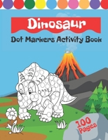 Dinosaurs Dot Markers Activity Book: Creative Coloring Book For Kids & Toddlers With Illustrations Of Dino B09427C77Z Book Cover