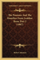 The Passions And The Homilies From Leabhar Breac Part 2 1167249771 Book Cover