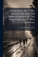 Principles, Policies, and Plans for the Improvement of the New Bedford Public Schools 1274289718 Book Cover