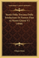 Storia Della Toscana Dalla Fondazione Di Firenze Fino Ai Nostri Giorni V1 (1848) 114456106X Book Cover