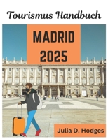 Tourismus Handbuch MADRID 2025: Ein ultimativer, einfacher Begleiter für vier Touristen und neue Besucher (German Edition) B0DQ8YNZWW Book Cover