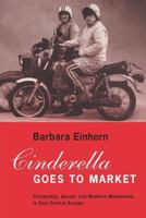Cinderella Goes to Market: Citizenship, Gender and Women's Movements in East Central Europe 0860914100 Book Cover
