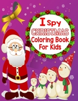 I spy christmas coloring book for kids: Christmas Activity Book for kids Preschoolers - Christmas Coloring Book For Childrens 2-5 3-6 2-4 - ... - Pres B08PJKDKH5 Book Cover