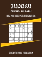 Sudoku Mental Builder: Large Print Sudoku Puzzles For Smart Kids 1690490098 Book Cover