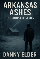 Arkansas Ashes The Complete Series B0FF9VRSNN Book Cover