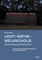 Licht - Natur - Melancholie: Konstruktionen Des Nordischen Bei Olafur Eliasson, Ragnar Kjartansson Und A. Karlsson Rixon 3496017104 Book Cover
