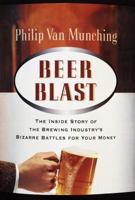 Beer Blast: The Inside Story of the Brewing Industry's Bizarre Battles for Your Money 0812963911 Book Cover