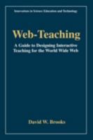 Web Teaching: A Guide for Designing Interactive Teaching for the World Wide Web (Innovations in Science Education and Technology) 0306455528 Book Cover