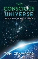 The Conscious Universe: From Big Bang to Mind 1962611949 Book Cover