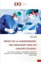 IMPACT DE LA CHIMIOTHERAPIE NEO-ADJUVANTE DANS LES CANCERS COLIQUES: Les cancers coliques résécables localement avances non métastatiques : Etude prospective randomisée 620343857X Book Cover